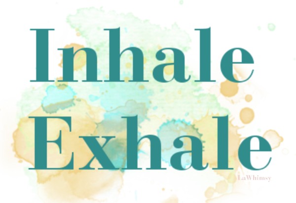 Inhale Exhale via LaWhimsy