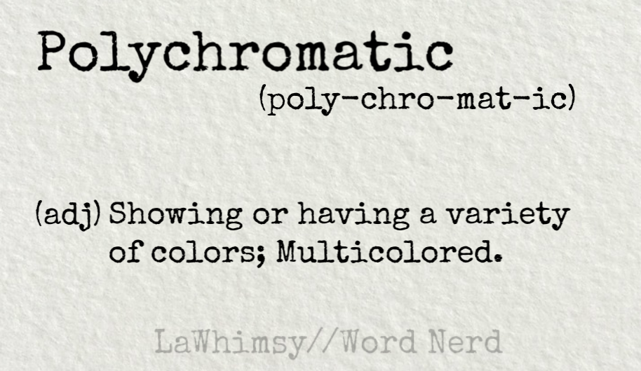 polychromatic definition Word Nerd via LaWhimsy